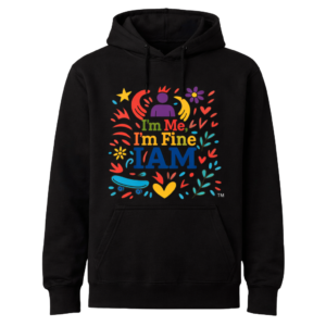 I’m Me, I’m Fine, I Am Hoodie - Multi Color