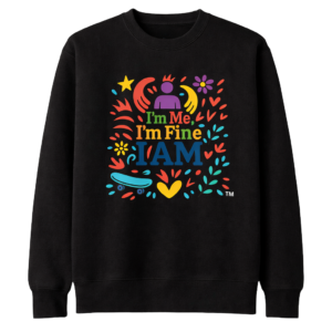 I’m Me, I’m Fine, I Am Sweatshirt - Multi Color